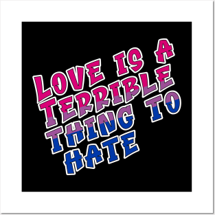 Love is a terrible thing to hate. Posters and Art